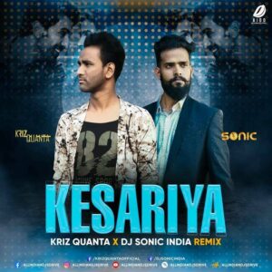 Kesariya (Remix) - Kriz Quanta & DJ Sonic India Kesariya (Remix) - Kriz Quanta & DJ Sonic India Mp3 Download
