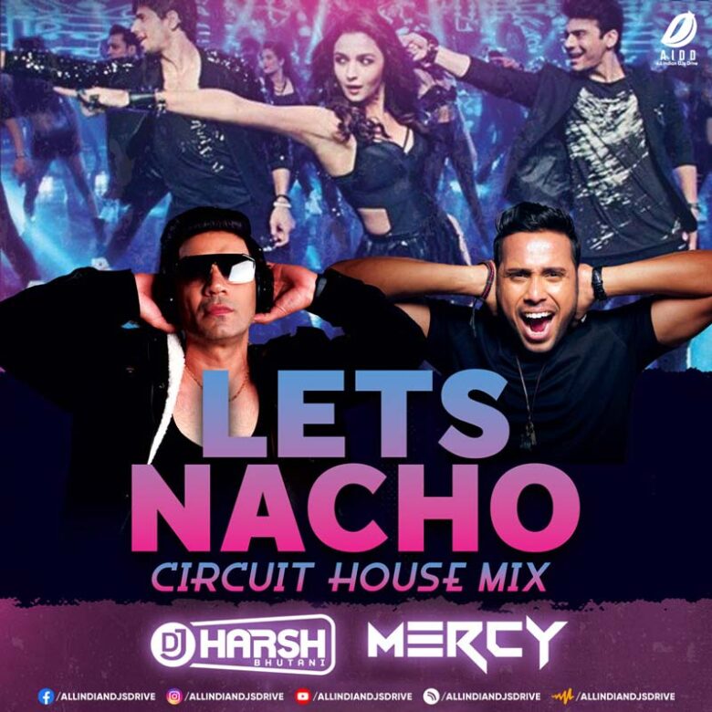 Lets Nacho (Circuit House) - DJ Harsh Bhutani & DJ Mercy