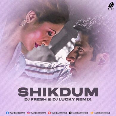 Shikdum (Remix) - DJ Fresh & DJ Lucky Mp3 Free Download