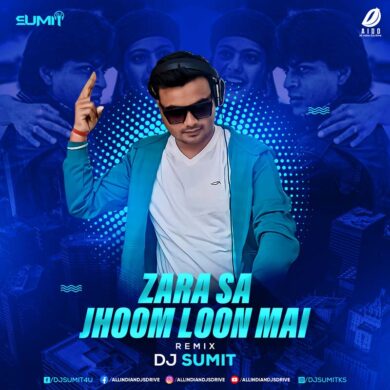 Zara Sa Jhoom Loon Main (Remix) - DJ Sumit Mp3 Download