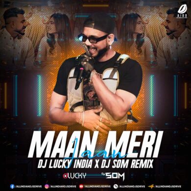 Maan Meri Jaan (King 2023 Remix) - DJ Lucky India & DJ Som