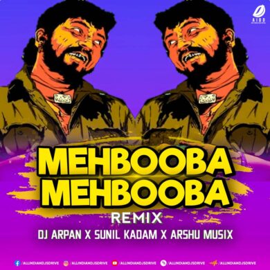 Mehbooba Mehbooba Remix - DJ Arpan X Sunil Kadam X Arshu