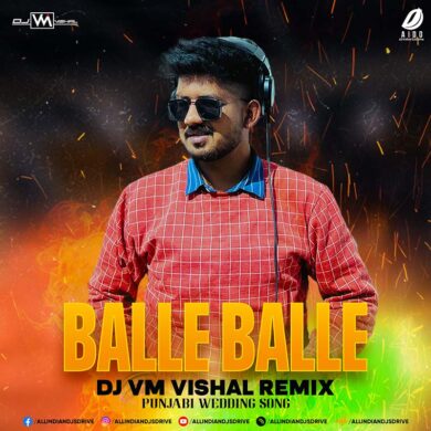 Balle Balle (Punjabi Wedding Song 2023 Remix) - DJ VM Vishal