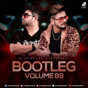 Bootleg Vol. 89 - DJ Ravish & DJ Chico Bootleg Vol. 89 - DJ Ravish & DJ Chico 2023 Album Download