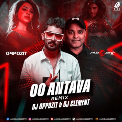 Oo Antava (2023 Remix) - DJ Oppozit & DJ Clement [320Kbps]