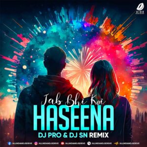 Jab Bhi Koi Haseena (Remix) - DJ Pro & DJ SN Mp3 Download