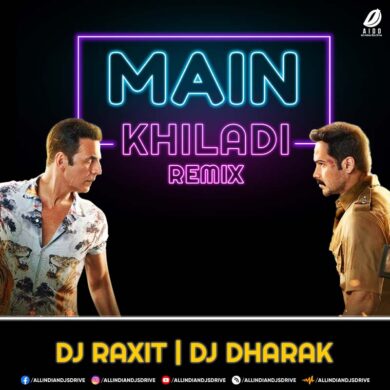 Main Khiladi Tu Anari (Selfie Remix) - DJ Raxit & DJ Dharak