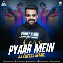 Tere Pyaar Mein (Remix) - DJ Chetas Mp3 Song Free Download