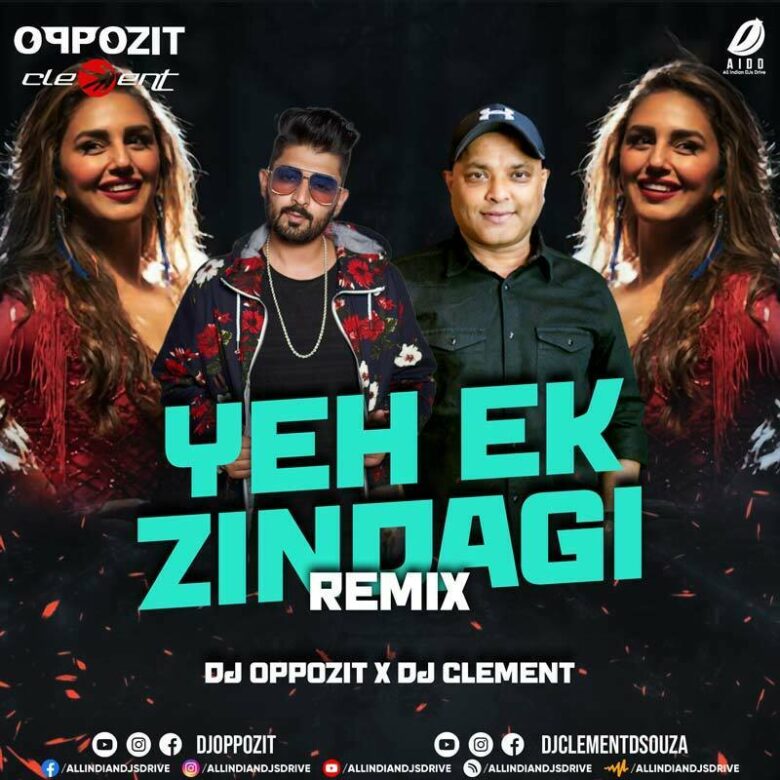 Yeh Ek Zindagi (2023 Remix) - DJ Oppozit & DJ Clement