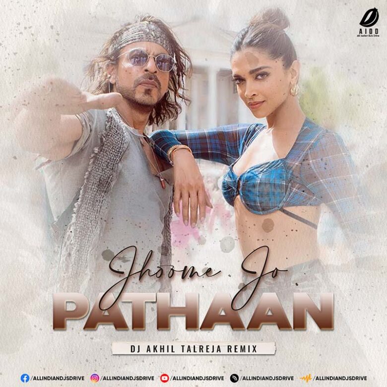 Jhoome Jo Pathaan - DJ Akhil Talreja Remix Song Download