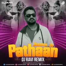 Jhoome Jo Pathaan (Remix) - DJ Ravi Mp3 Song Download