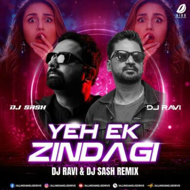 Yeh Ek Zindagi (Remix) - DJ Ravi & DJ Sash Mp3 Download