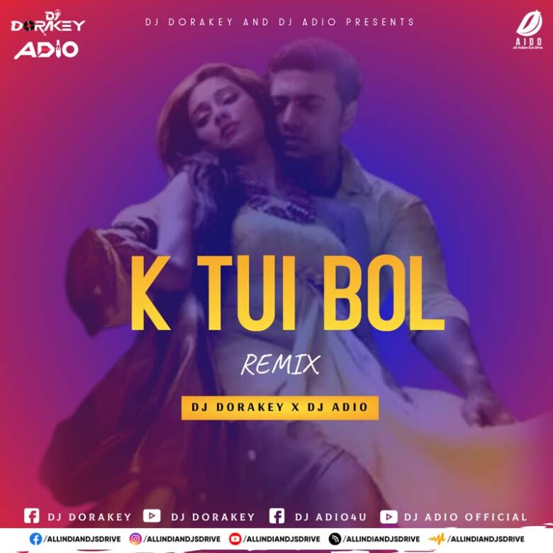 Ke Tui Bol (Remix) - DJ Dorakey & DJ Adio Ke Tui Bol (2023 Remix) - DJ Dorakey & DJ Adio Free Download