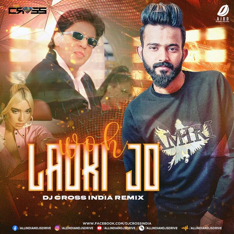 Woh Ladki Jo (Remix) - DJ Cross India Woh Ladki Jo X Levitating - DJ Cross Mp3 Free Download