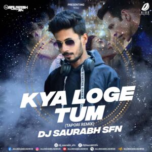 Kya Loge Tum (Tapori Remix) - DJ Saurabh SFN Kya Loge Tum (Tapori Remix) - DJ Saurabh SFN Mp3 Download