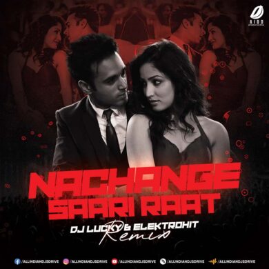 Nachange Saari Raat (2023 Remix) - DJ Lucky & Elektrohit
