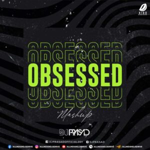 Obsessed (Mashup) - DJ Prasad Obsessed (Riar Saab Mashup) - DJ Prasad Mp3 Free Download