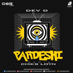 Pardeshi (Remix) - Chiks Loyn Pardeshi - Dev.D (Remix) - Chiks Loyn Mp3 Free Download