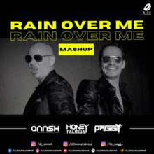 Rain Over Me (Mashup) - DJ Annsh X Honey Talreja X Paggy