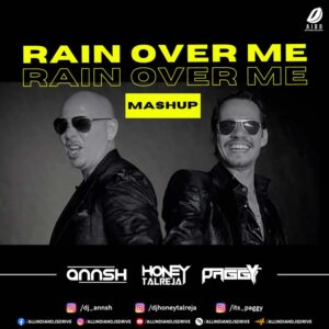 Rain Over Me (Mashup) - DJ Annsh X Honey Talreja X Paggy Rain Over Me (Mashup) - DJ Annsh X Honey Talreja X Paggy