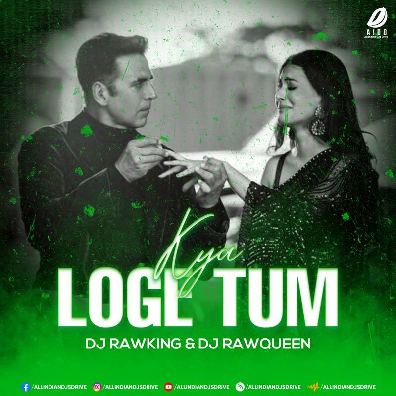 Kya Loge Tum (Remix) - DJ RawKing & DJ RawQueen [New]