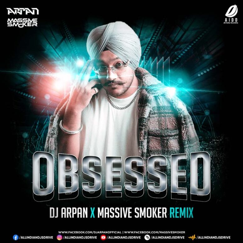 Obsessed (Remix) - DJ Arpan X Massive Smoker Obsessed (Remix) - DJ Arpan X Massive Smoker Mp3 Download