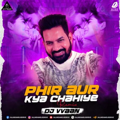 Phir Aur Kya Chahiye (Remix) - DJ Vvaan Mp3 Free Download
