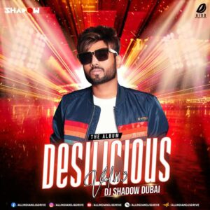 Desilicious 113 - DJ Shadow Dubai Desilicious 113 - DJ Shadow Dubai Album Free Download