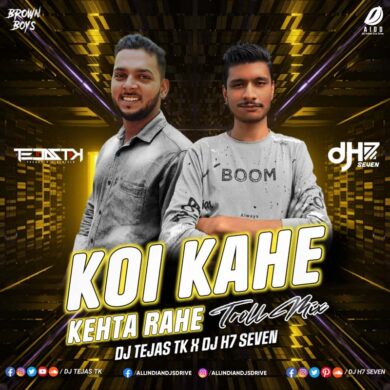 Koi Kahe Kehta Rahe (Troll Mix) - DJ Tejas TK & DJ H7 Seven