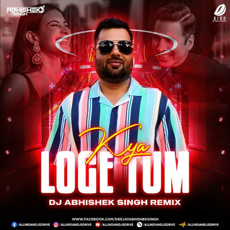 Kya Loge Tum Remix - DJ Abhishek Singh Mp3 Free Download