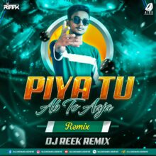 Piya Tu Ab To Aaja (Remix) - DJ Reek Mp3 Free Download