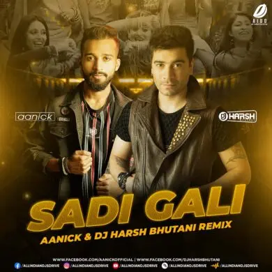 Sadi Gali (Remix) - Aanick & DJ Harsh Bhutani Mp3 Download