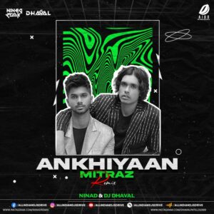 Akhiyaan - Mitraz (Remix) - NINAd & DJ Dhaval Akhiyaan - Mitraz (Remix) - NINAd & DJ Dhaval Mp3 Download