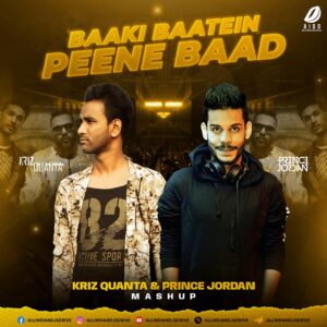 Baaki Baatein Peene Baad (Mashup) - Kriz Quanta & Prince Jordan Baaki Baatein Peene Baad (Mashup) - Kriz Quanta & Prince Jordan
