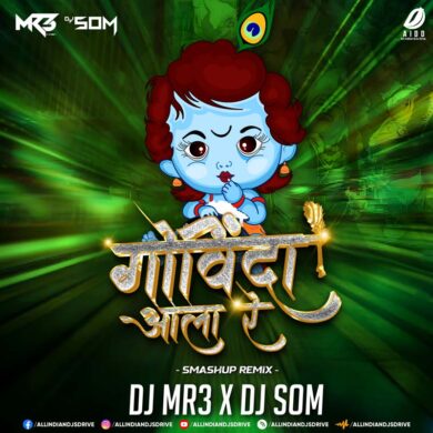 Govinda Aala Re (Smashup 2023) - DJ MR3 & DJ SOM