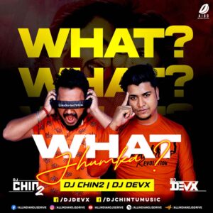 What Jhumka ? (Remix) - DJ Chin2 & DJ Devx What Jhumka ? (Remix) - DJ Chin2 & DJ Devx Mp3 Download