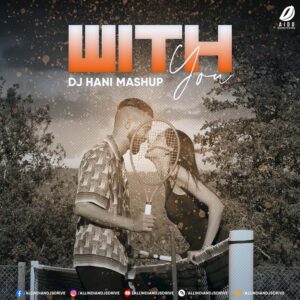 With You (AP Dhillon Mashup) - DJ Hani Mp3 Free Download
