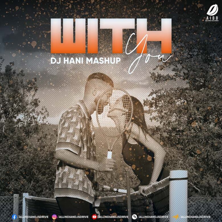 With You (AP Dhillon Mashup) - DJ Hani Mp3 Free Download