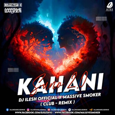 Kahani Suno 2.0 (Remix) - DJ Ilesh & Massive Smoker