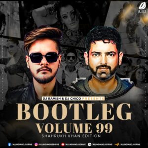 Bootleg Vol. 99 - DJ Ravish & DJ Chico Bootleg Vol. 99 - DJ Ravish & DJ Chico Album Free Download