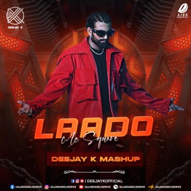 Laado (MC Square Mashup Remix) - Deejay K Free Download