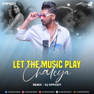 Let The Music Play X Chaleya (Mashup) - DJ Oppozit Let The Music Play X Chaleya (Mashup 2023) - DJ Oppozit