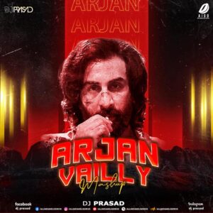 Arjan Vailly (Mashup) - DJ Prasad Arjan Vailly Mashup (Animal 2023) - DJ Prasad Mp3 Download