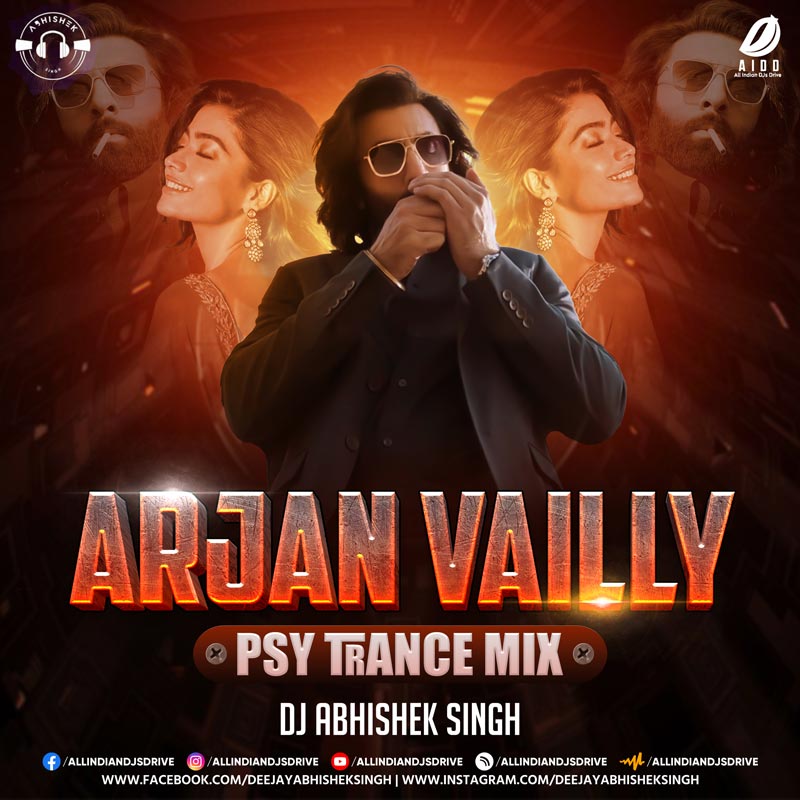 Arjan Vailly (Psytrance Mix) - DJ Abhishek Singh | Animal
