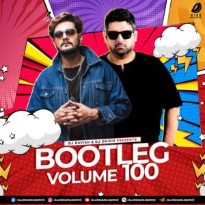 Bootleg Vol. 100 - DJ Ravish & DJ Chico Bootleg Vol. 100 - DJ Ravish & DJ Chico New Album Download