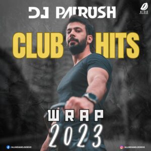 Club Hits Wrap 2023 - DJ Paurush Album Free Download