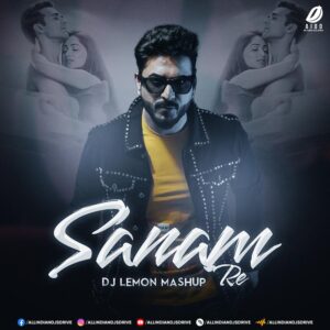 Sanam Re (Mashup) - DJ Lemon Sanam Re (Mashup) - DJ Lemon 2023 Mp3 Free Download