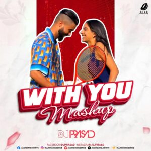 With You (Mashup) - DJ Prasad With You (Mashup Remix) - DJ Prasad Mp3 Free Download
