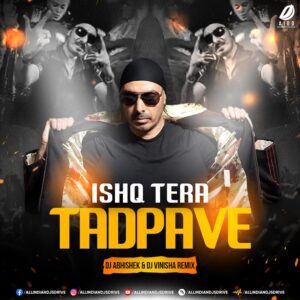 Ishq Tera Tadpave (Remix 2024) - DJ Abhishek & DJ Vinisha