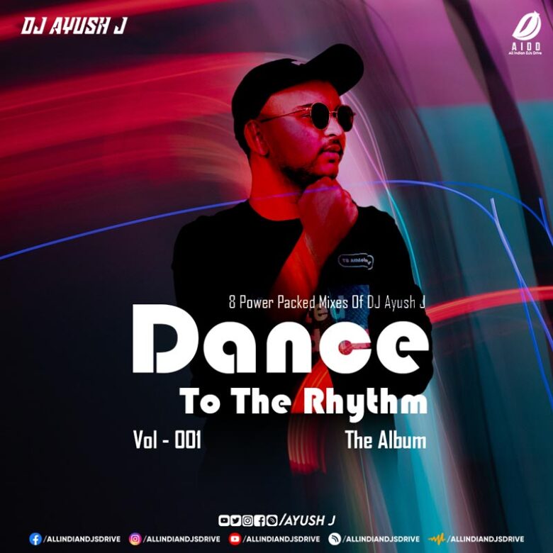 Dance To The Rhythm 001 - DJ Ayush J Dance To The Rhythm 001 - DJ Ayush J 2024 Album Download